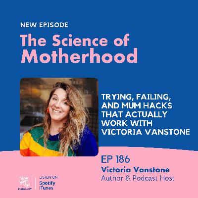 Ep 186. Trying, Failing, and Mum Hacks That Actually Work with Victoria Vanstone