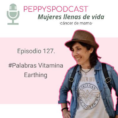 127. #Palabras Vitamina-8: Earthing. Con los pies descalzos