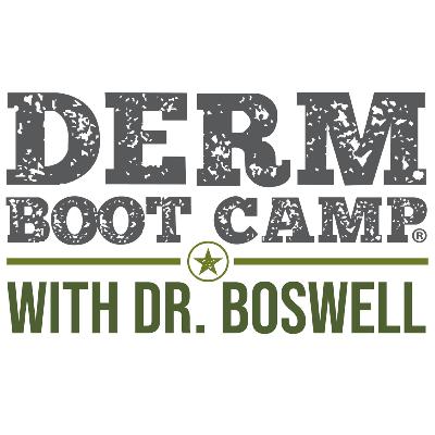Derm Boot Camp - Week 25 Updates with Dr. Boswell