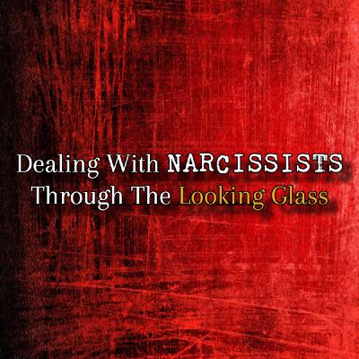 Episode 288: Dealing With Narcissists: Through The Looking Glass