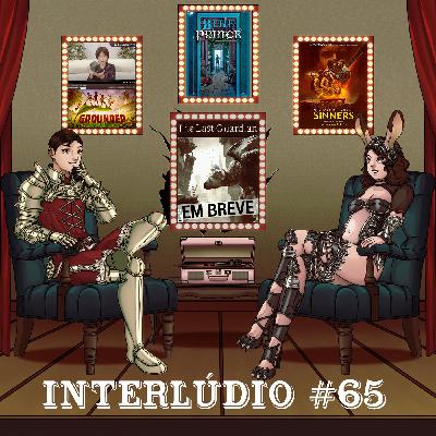Interlúdio #65 - On Creating Games, Blue Prince, Pecadores e Grounded
