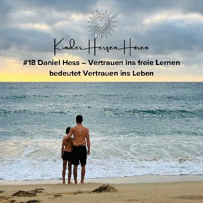 #18 Daniel Hess – Vertrauen ins Freie Lernen bedeutet Vertrauen ins Leben