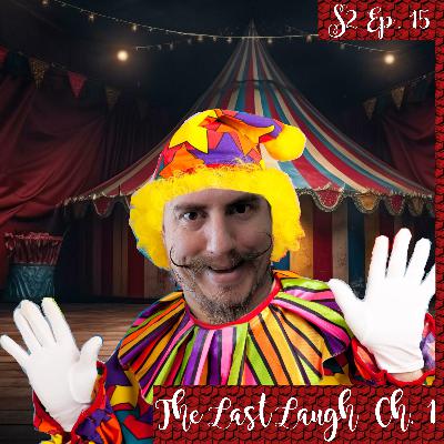 S2 Ep. 15 | The Last Laugh Ch. 1