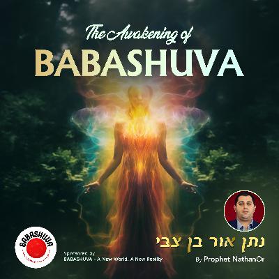 The Awakening of BABASHUVA by Prophet NathanOr