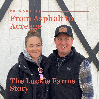 From Asphalt to Acreage - The Luckie Farms Story From Asphalt to Acreage - The Luckie Farms Story