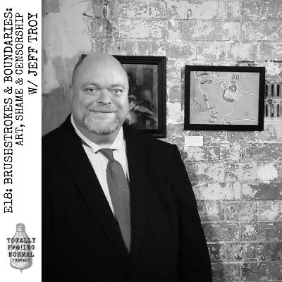 Episode 18: Brushstrokes & Boundaries: Art, Censorship & Shame w/ Jeff Troy