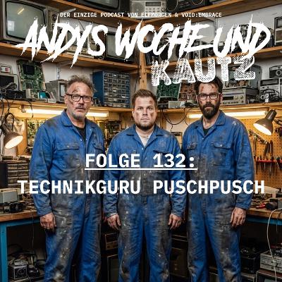 Folge 132: Technikguru PuschPusch