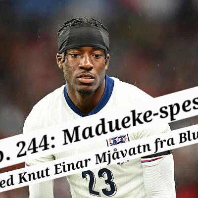 Ep. 244: Madueke-spesial med Knut Einar Mjåvatn fra Blue Day
