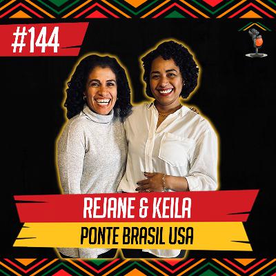 Rejane & Keila I Ponte Brasil USA - Em Casa Podcast #144