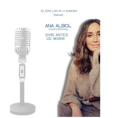 33.Vivir antes de morir. Con ANA ALBIOL 33.Vivir antes de morir. Con ANA ALBIOL