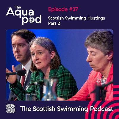 Episode 37: Scottish Swimming Hustings Part 2