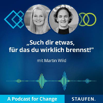 Episode 55: Martin Wild - „Such dir etwas, für das du wirklich brennst!" Episode 55: Martin Wild - „Such dir etwas, für das du wirklich brennst!"