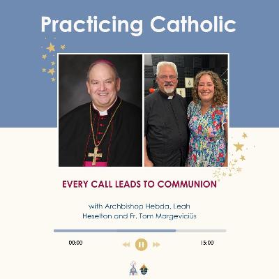 Every call leads to communion (with Archbishop Hebda, Leah Heselton and Fr. Tom Margeviciüs)