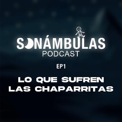 SONÁMBULAS EP1 || Lo que sufren las chaparritas.