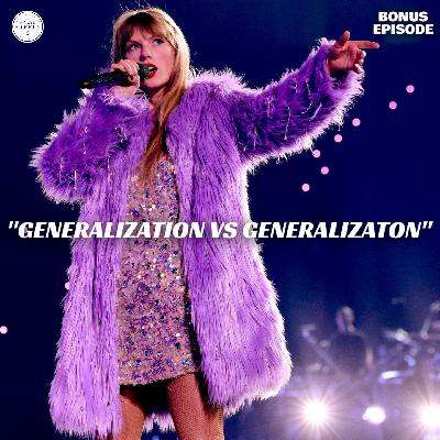 Bonus Episode | Generalization Vs Generalization