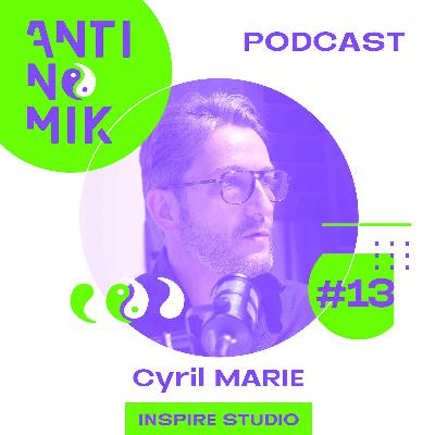#13 - Cyril Marie - INSPIRE STUDIO - “Comment mieux recruter et fidéliser ses salariés #antinomik”