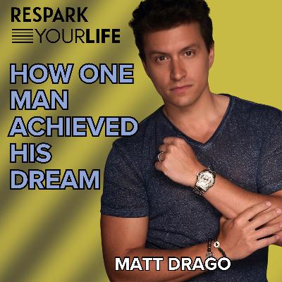 EP322: Matt Drago | How One Man Achieved His Dream