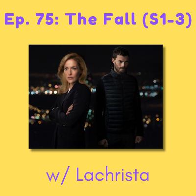 75. The Fall (S1-3) w/ Lachrista