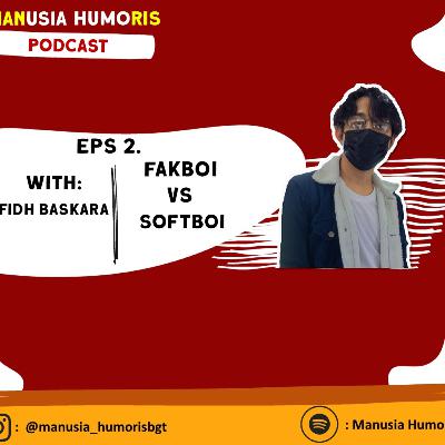 Eps 4. Fakboy vs Softboy