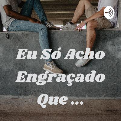 Eu só acho engraçado que esse trabalho não é pra mim!