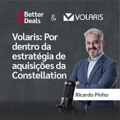 #20 Better Deals | Ricardo Pinho | Volaris: Por dentro da estratégia de aquisições da Constellation