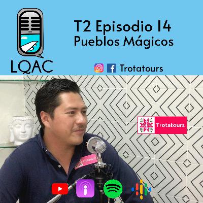 LQAC T2 E14 Pueblos Mágicos con Nico Gascón