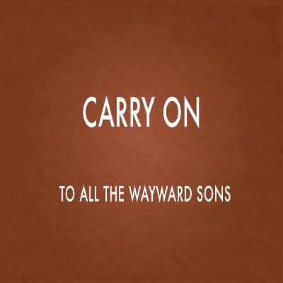 Carry On (To All The Wayward Sons) Carry On (To All The Wayward Sons)
