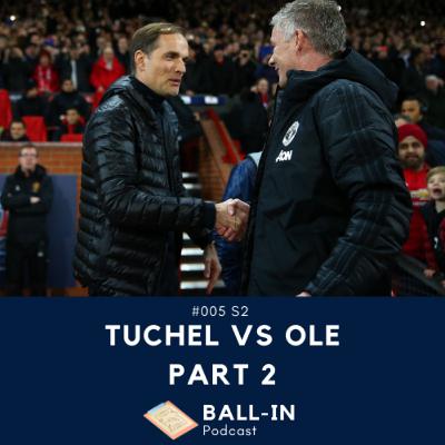 #005 S2: Tuchel Vs Ole Part 2