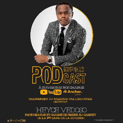 #NNP_PODCAST EP 14, HEYCE VEDOSO - Changement du narratif par l'industrie créative