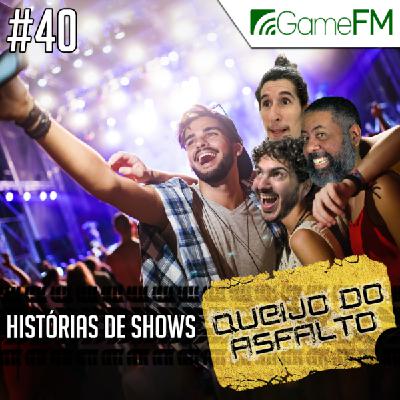 Queijo do Asfalto #40: Histórias de shows – Podcast