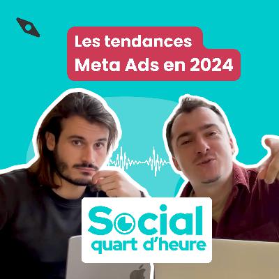 17 - Les tendances Meta Ads en 2024