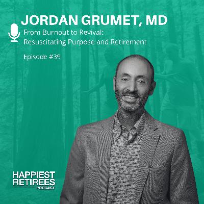 From Burnout to Revival: How Dr. Jordan Grumet Resuscitated His Purpose and Retirement