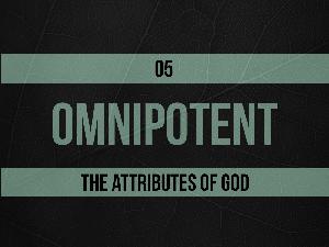 Omnipotent – The Attributes of God – Part 08