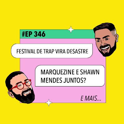 #346 Festival de trap vira desastre + Marquezine e Shawn Mendes juntos? e mais! #346 Festival de trap vira desastre + Marquezine e Shawn Mendes juntos? e mais!