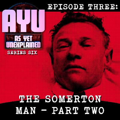 As Yet Unexplained VI - Episode Three - The Somerton Man - Part Two As Yet Unexplained VI - Episode Three - The Somerton Man - Part Two