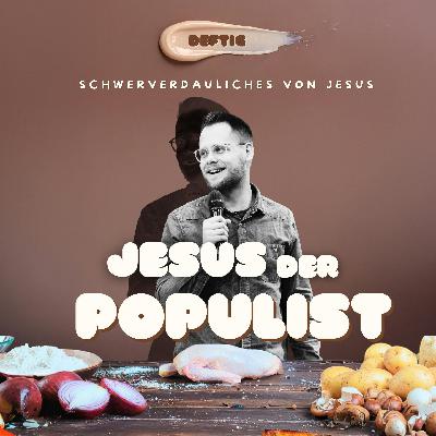Deftig - Jesus der Populist! Von notwendiger Spaltung und Götzendienst - Matthias Saladin