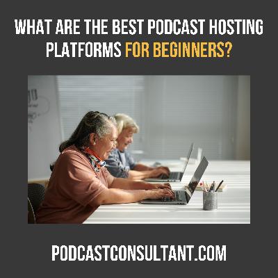 What are the best podcast hosting platforms for beginners?