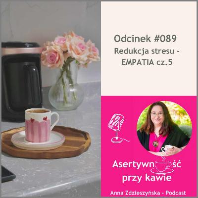#089 Redukcja stresu - EMPATIA cz.5