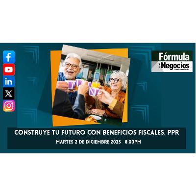 Construye tu Futuro con Beneficios Fiscales PPR Construye tu Futuro con Beneficios Fiscales PPR