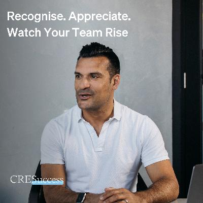 222. Recognise. Appreciate. Watch Your Team Rise; Commercial Real Estate Leadership
