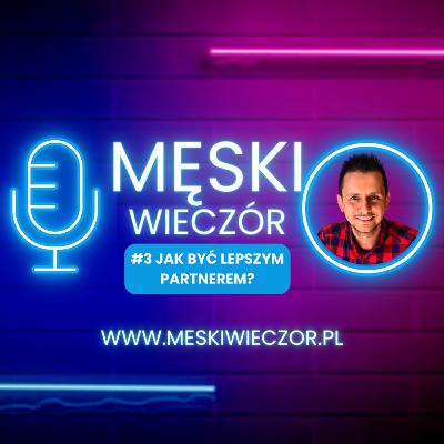 #3 Jak być dobrym partnerem-liderem i wzrastać w związku? #3 Jak być dobrym partnerem-liderem i wzrastać w związku?
