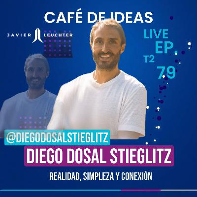 79 – Realidad, Simpleza y Conexión | Diego Dosal Stieglitz