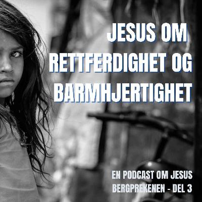 19. Jesus om rettferdighet og barmhjertighet (Bergprekenen, del 3) 19. Jesus om rettferdighet og barmhjertighet (Bergprekenen, del 3)