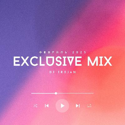 DJ Trojan - Exclusive Mix (Февраль 2025)