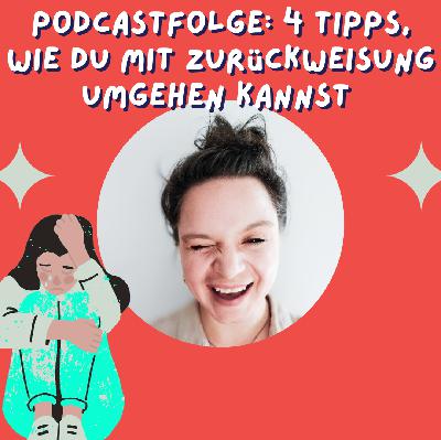 4 Tipps, wie du mit Zurückweisung umgehen kannst 4 Tipps, wie du mit Zurückweisung umgehen kannst