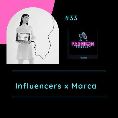 Ep 33 - Influencers x Marca Ep 33 - Influencers x Marca