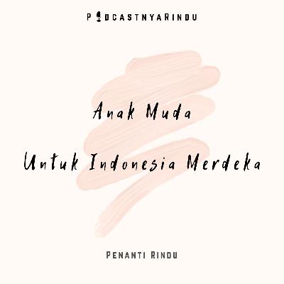Anak Muda Untuk Indonesia Merdeka #PODCASTNYARINDU