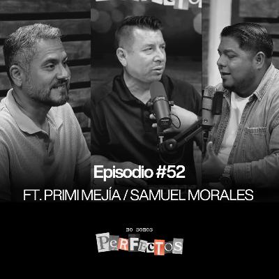 Episodio #52 | Ft. Primi Mejía y Samuel Morales