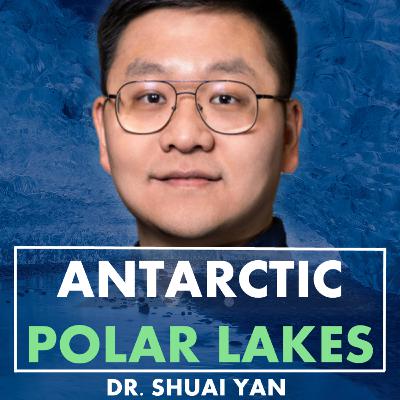 Dr. Shuai Yan 闫帅: Subglacial Lakes, Antarctic Fieldwork, Polar Geophysics & Human Nature