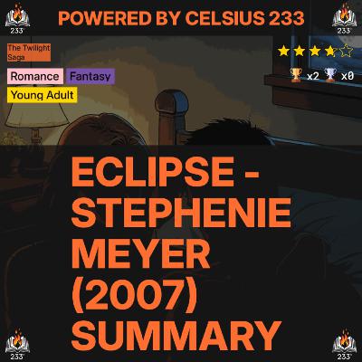 Eclipse - Stephenie Meyer (2007) Summary (The Twilight Saga - 3) - 3.73 ⭐️